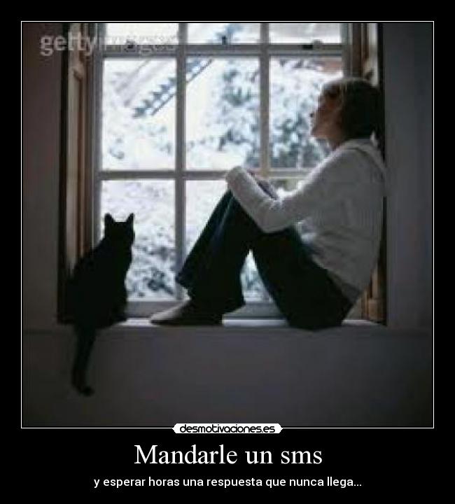 Mandarle un sms - y esperar horas una respuesta que nunca llega...