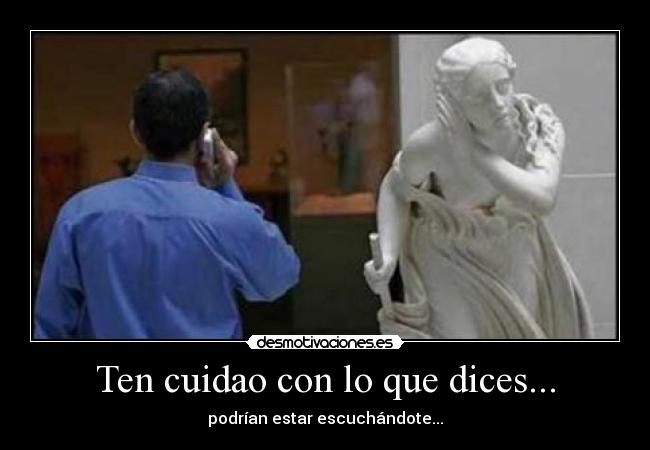 Ten cuidao con lo que dices... - 