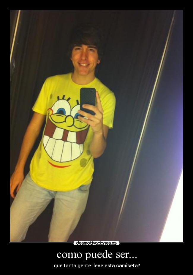 como puede ser... - que tanta gente lleve esta camiseta?