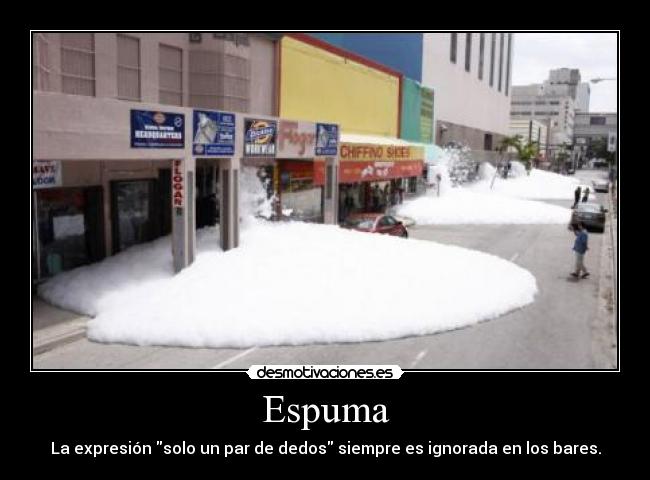 Espuma - La expresión solo un par de dedos siempre es ignorada en los bares.