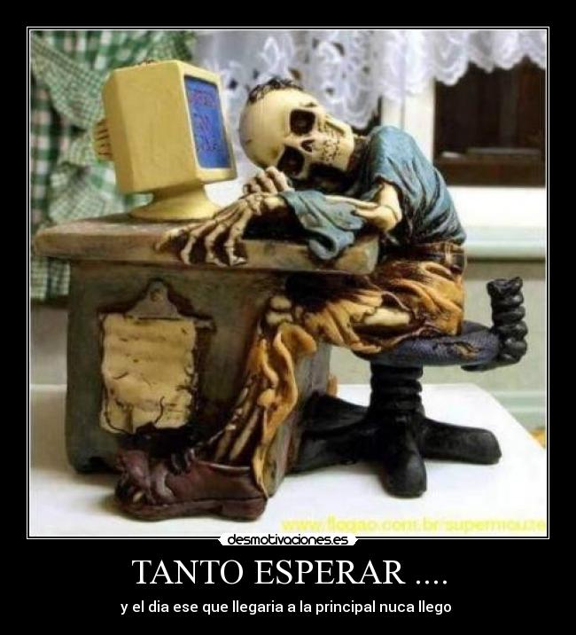 TANTO ESPERAR .... -