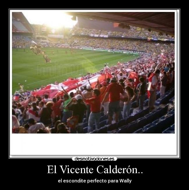 El Vicente Calderón.. - el escondite perfecto para Wally