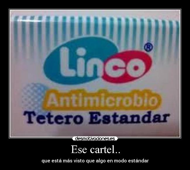 Ese cartel.. - que está más visto que algo en modo estándar