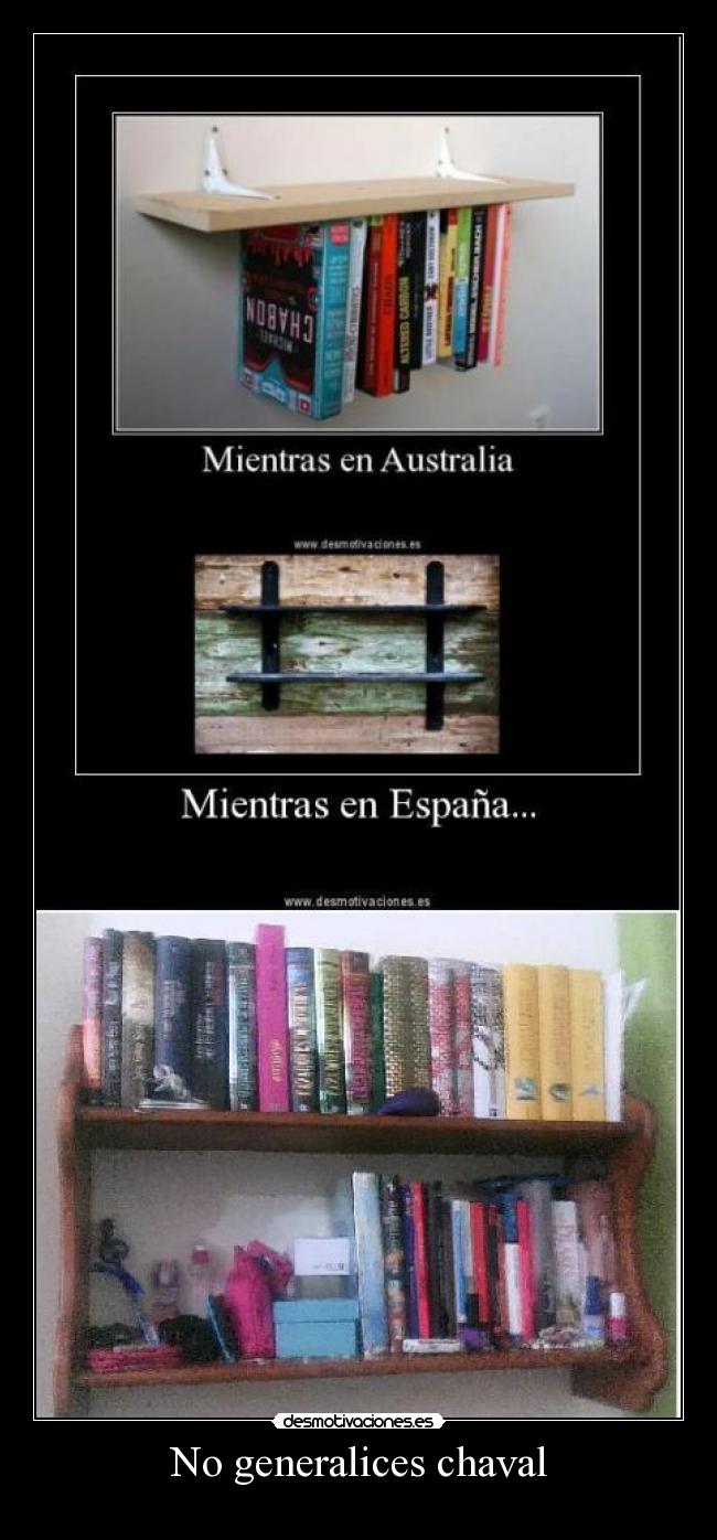 No generalices chaval -