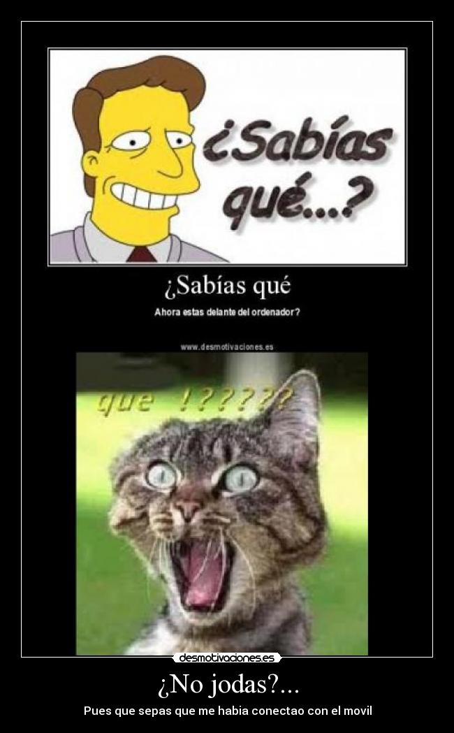 ¿No jodas?... -