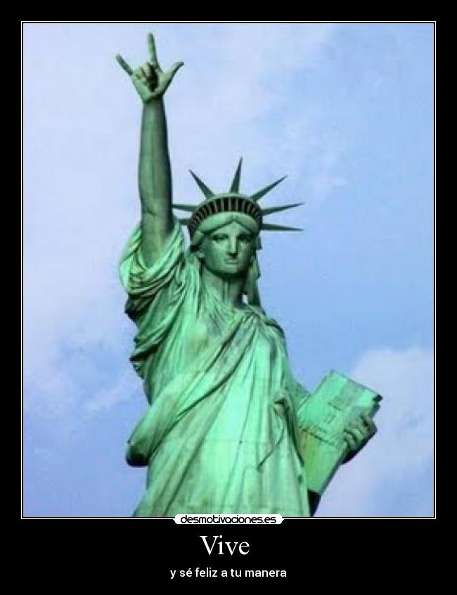 Vive  - y sé feliz a tu manera