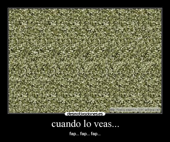 cuando lo veas... - fap... fap... fap...