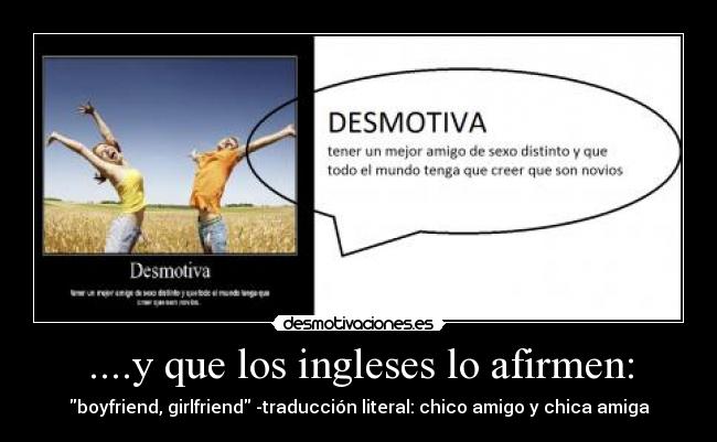 ....y que los ingleses lo afirmen: - boyfriend, girlfriend -traducción literal: chico amigo y chica amiga