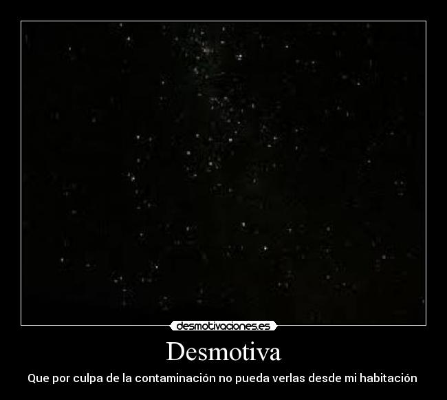 Desmotiva - Que por culpa de la contaminación no pueda verlas desde mi habitación 