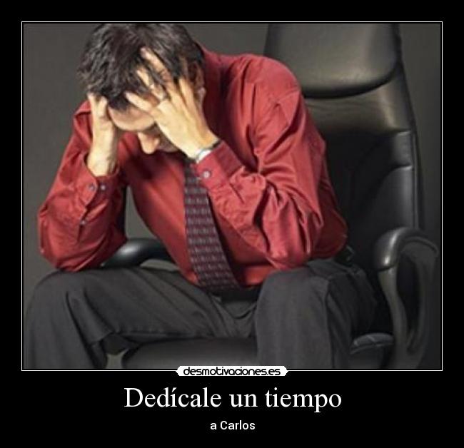 Dedícale un tiempo - a Carlos