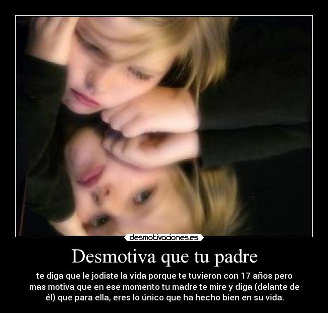 Desmotiva que tu padre -