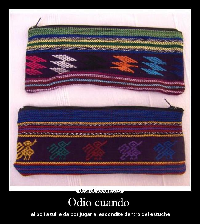 Odio cuando - al boli azul le da por jugar al escondite dentro del estuche