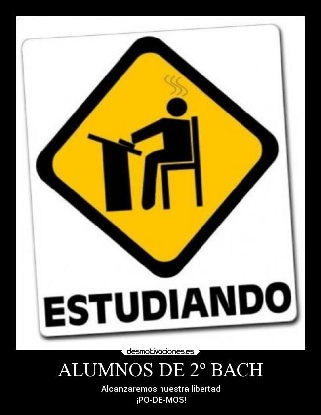 ALUMNOS DE 2º BACH - Alcanzaremos nuestra libertad
¡PO-DE-MOS!