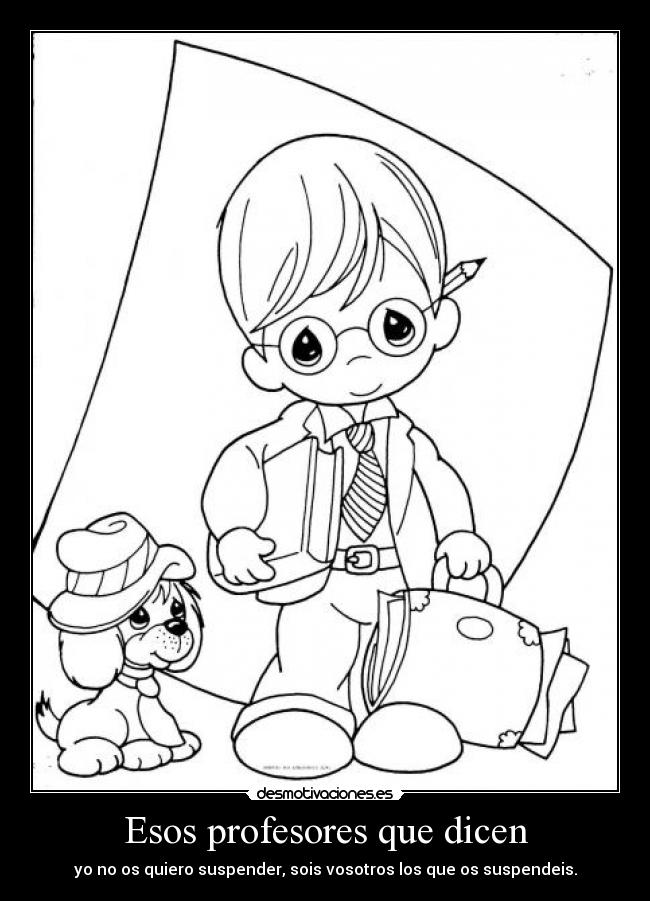 Esos profesores que dicen - yo no os quiero suspender, sois vosotros los que os suspendeis.