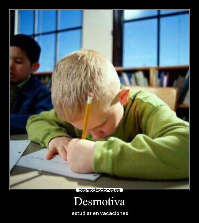 Desmotiva - estudiar en vacaciones