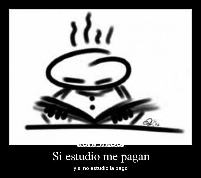 Si estudio me pagan -
