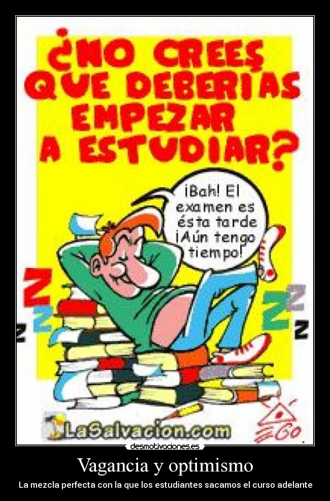 Vagancia y optimismo - La mezcla perfecta con la que los estudiantes sacamos el curso adelante