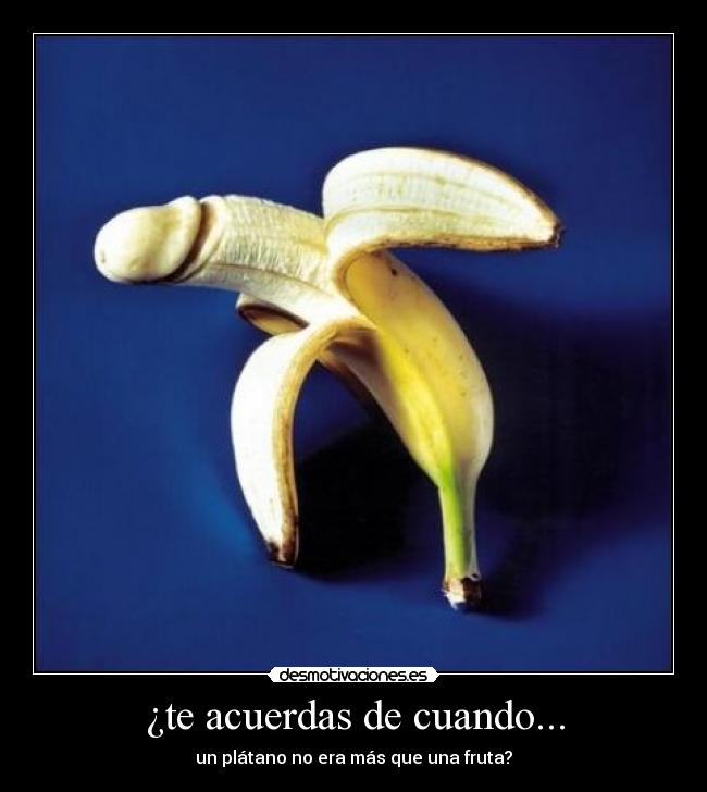 ¿te acuerdas de cuando... - un plátano no era más que una fruta?