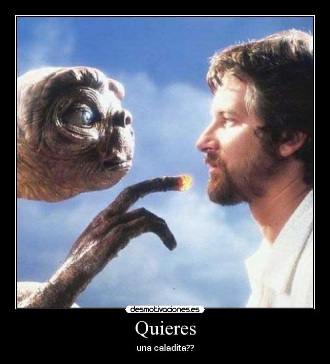 Quieres - una caladita??