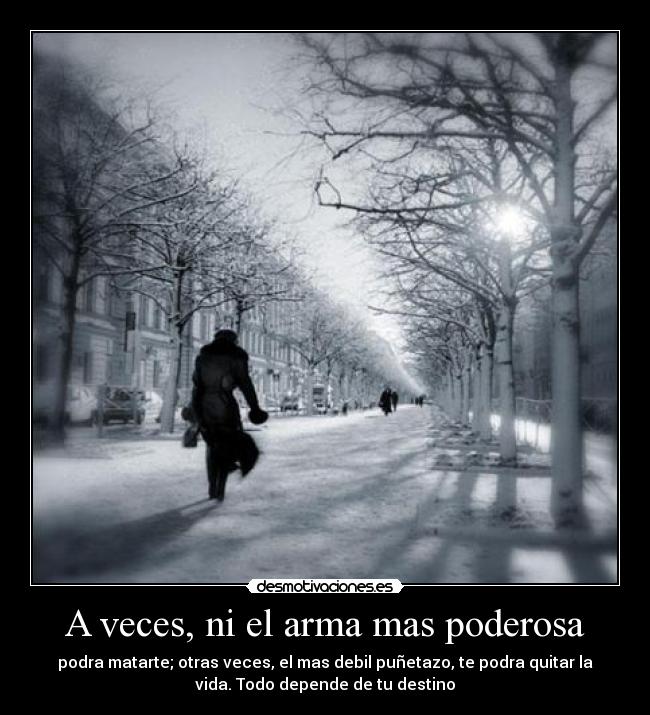 A veces, ni el arma mas poderosa -