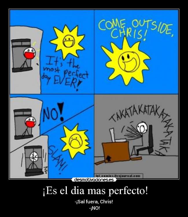 ¡Es el dia mas perfecto! -