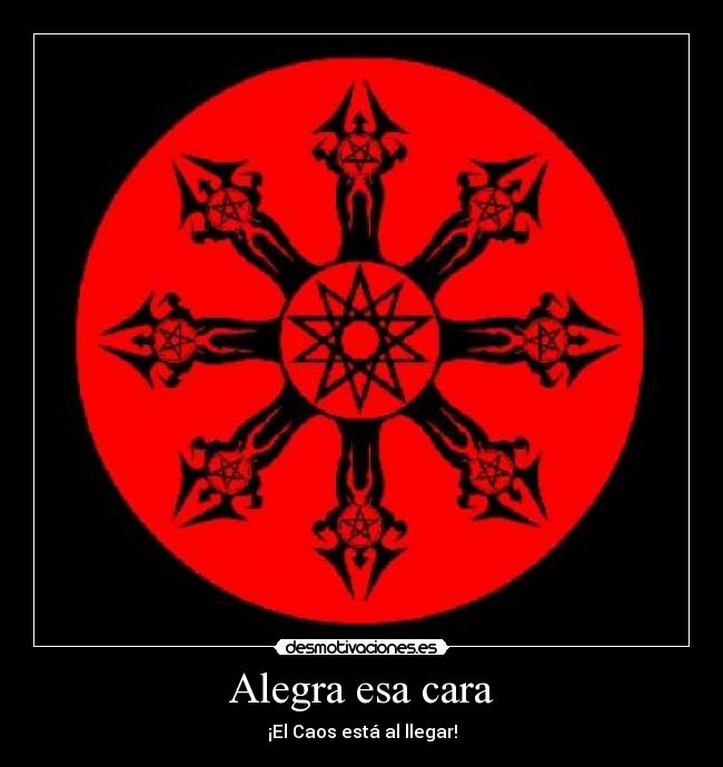 Alegra esa cara - ¡El Caos está al llegar!