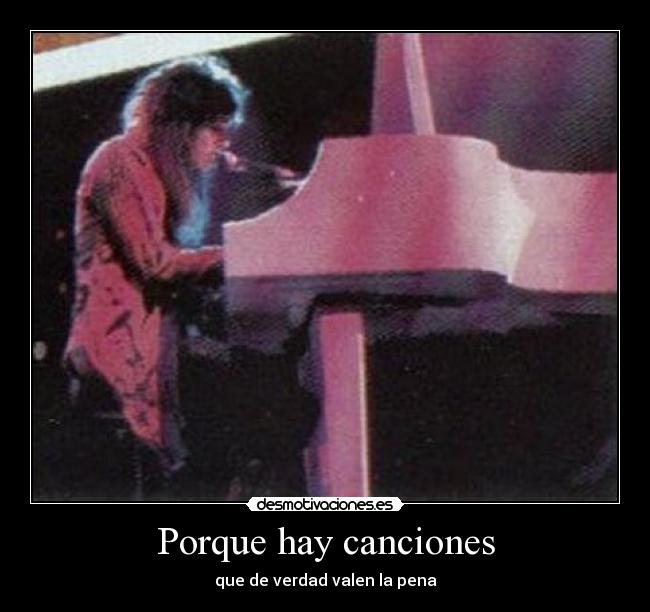 Porque hay canciones - que de verdad valen la pena