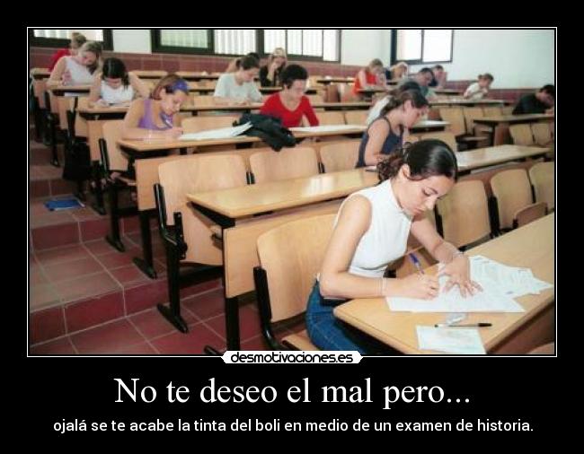 No te deseo el mal pero... -