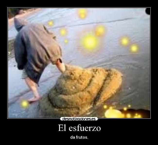 El esfuerzo - da frutos.