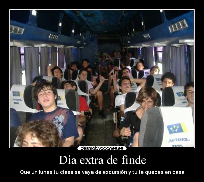 Dia extra de finde - Que un lunes tu clase se vaya de excursión y tu te quedes en casa