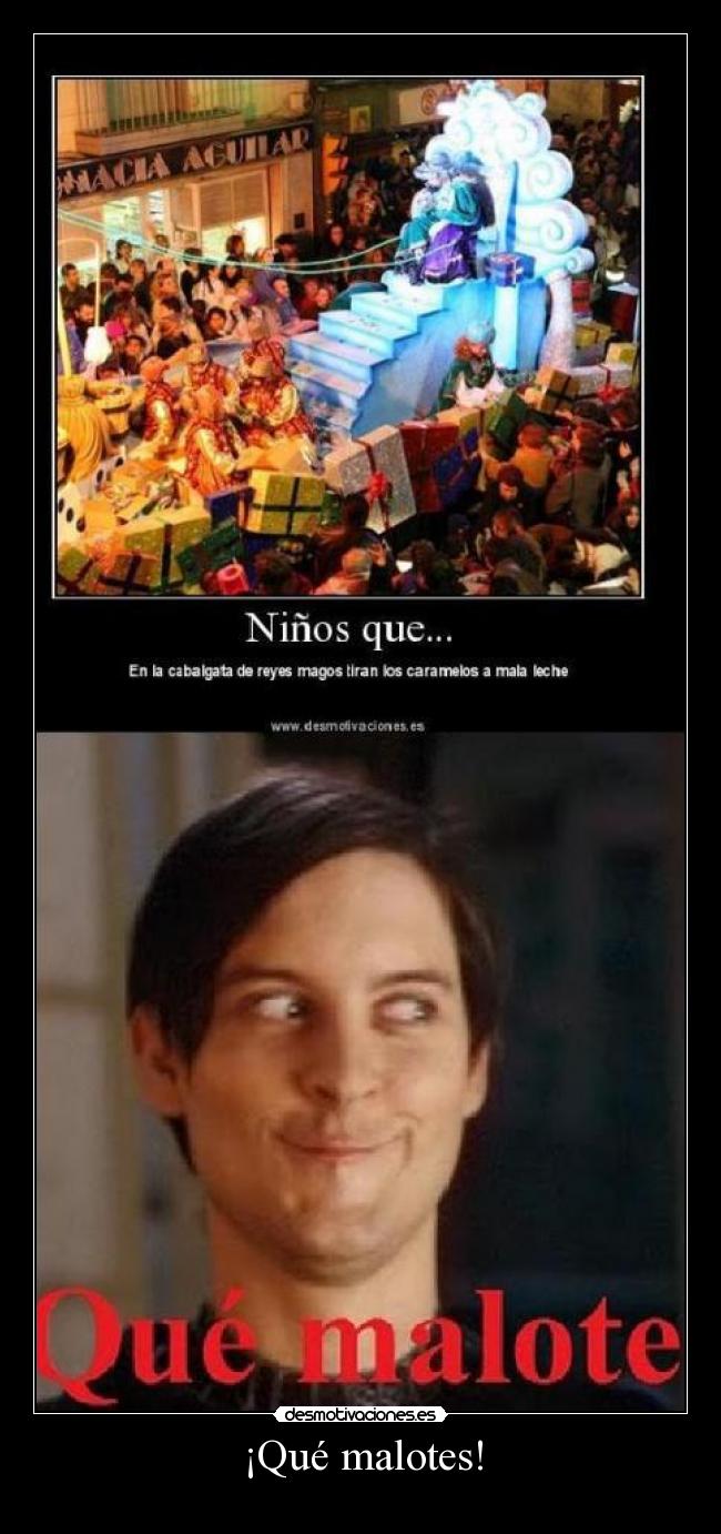 ¡Qué malotes! -