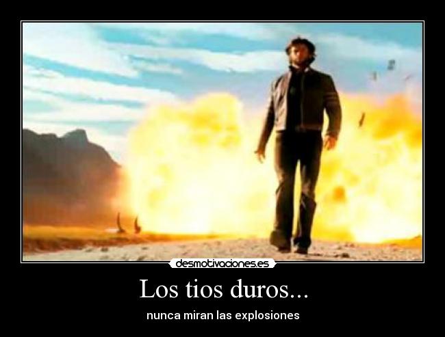 Los tios duros... -