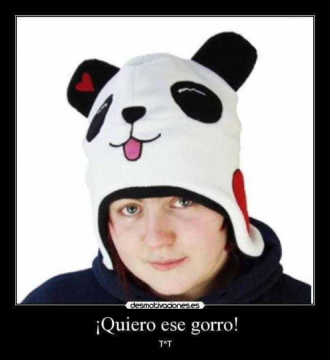 ¡Quiero ese gorro! - T^T