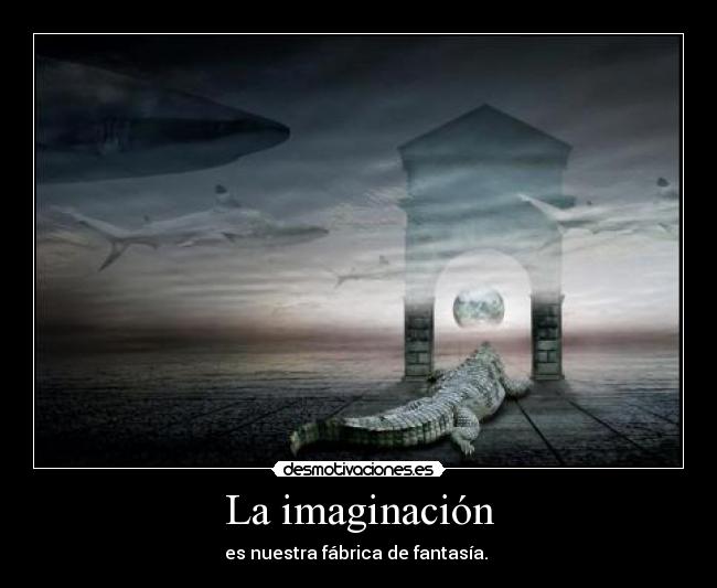 carteles imaginacion imaginacion fabrica fantasia desmotivaciones