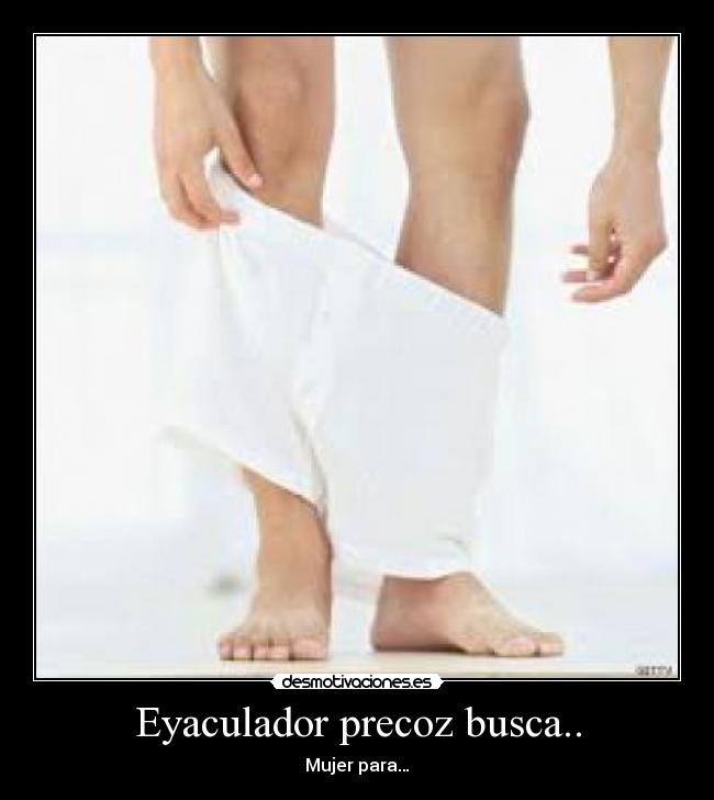 Eyaculador precoz busca.. - 