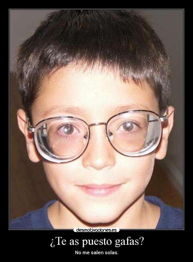 ¿Te as puesto gafas? -