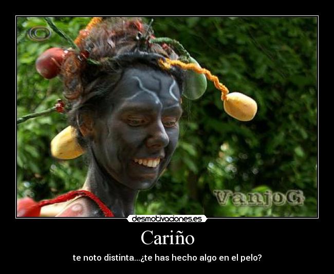 Cariño - te noto distinta...¿te has hecho algo en el pelo?