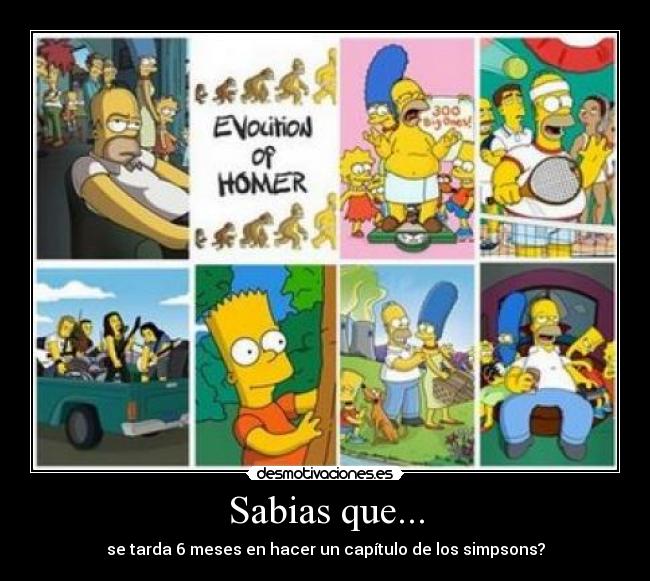 Sabias que... - se tarda 6 meses en hacer un capítulo de los simpsons?
