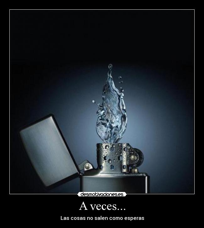 A veces... - Las cosas no salen como esperas