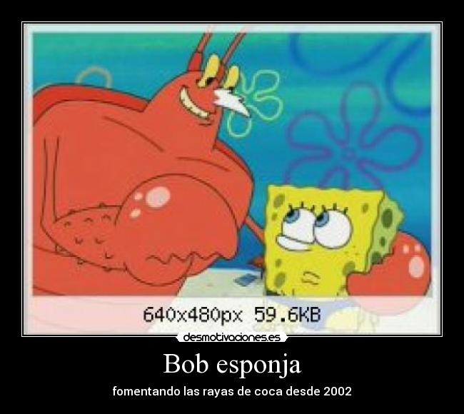 Bob esponja - fomentando las rayas de coca desde 2002