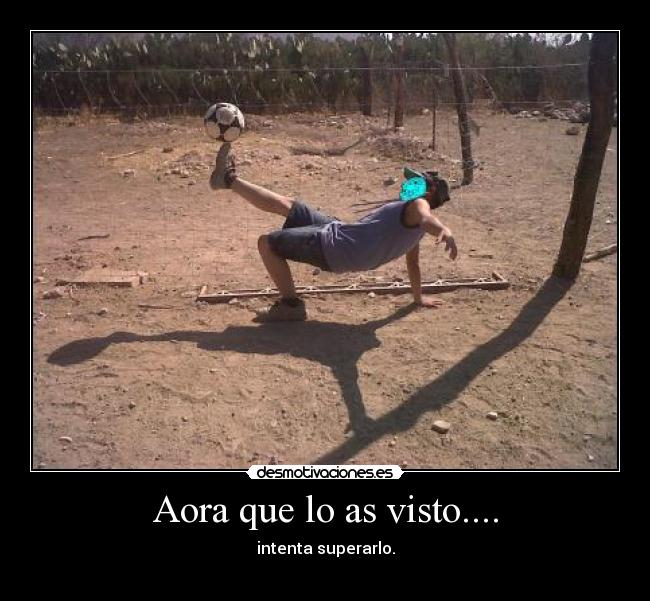 Aora que lo as visto.... -