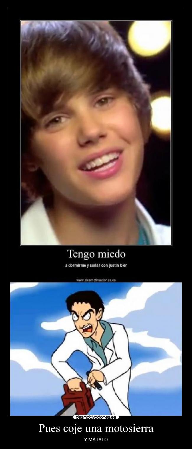 Pues coje una motosierra - Y MÁTALO