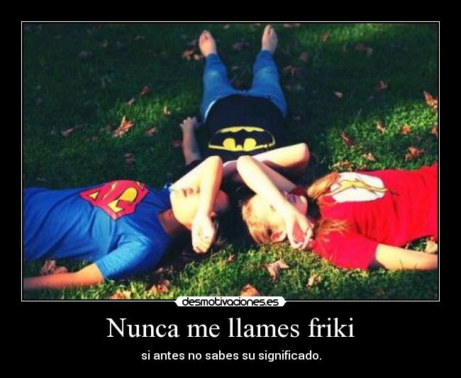 Nunca me llames friki - 