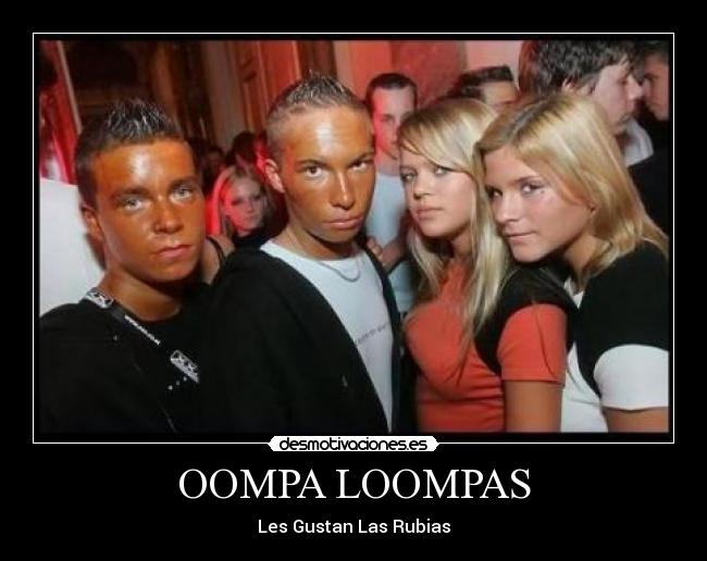 OOMPA LOOMPAS - Les Gustan Las Rubias