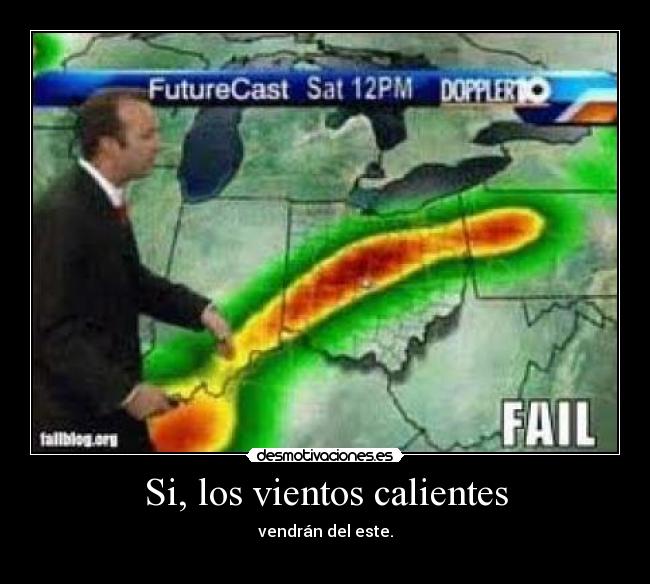 Si, los vientos calientes - vendrán del este.
