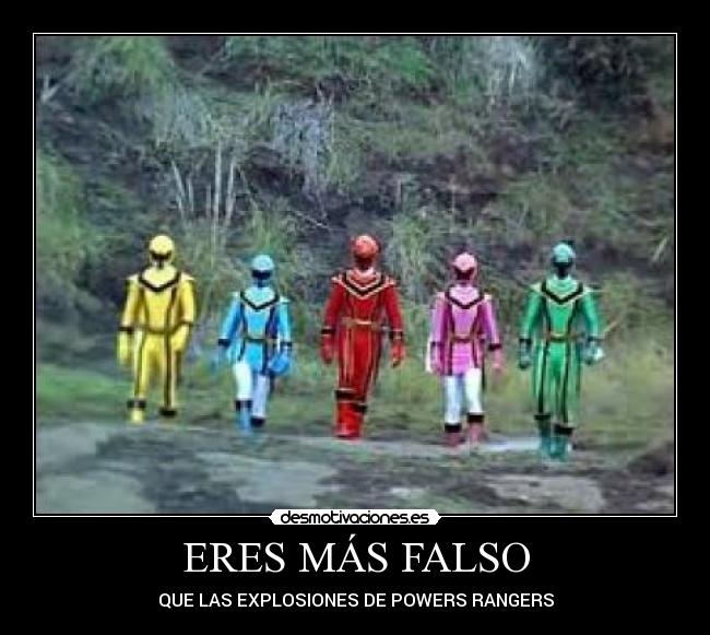 ERES MÁS FALSO - QUE LAS EXPLOSIONES DE POWERS RANGERS