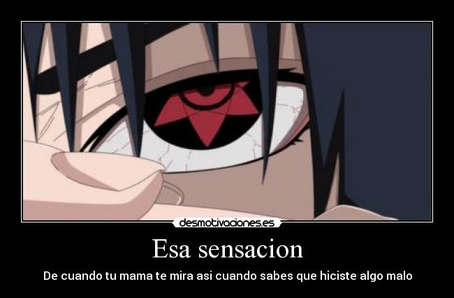 Esa sensacion - De cuando tu mama te mira asi cuando sabes que hiciste algo malo