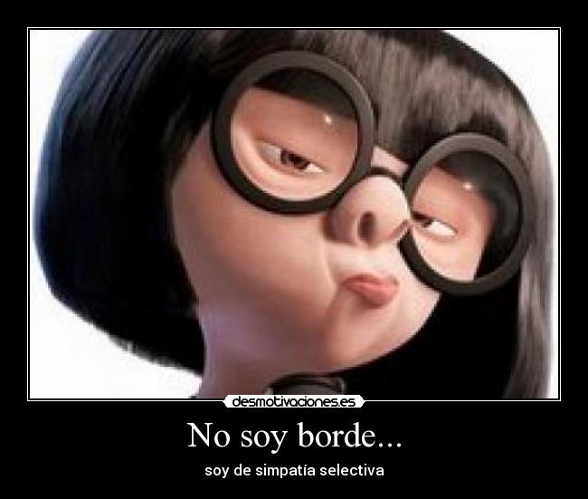 No soy borde... - 