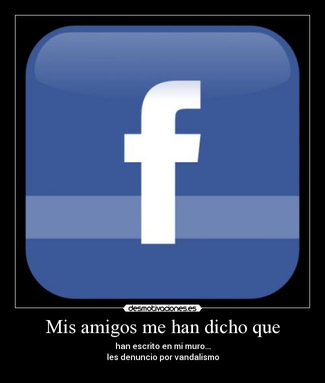 Mis amigos me han dicho que -