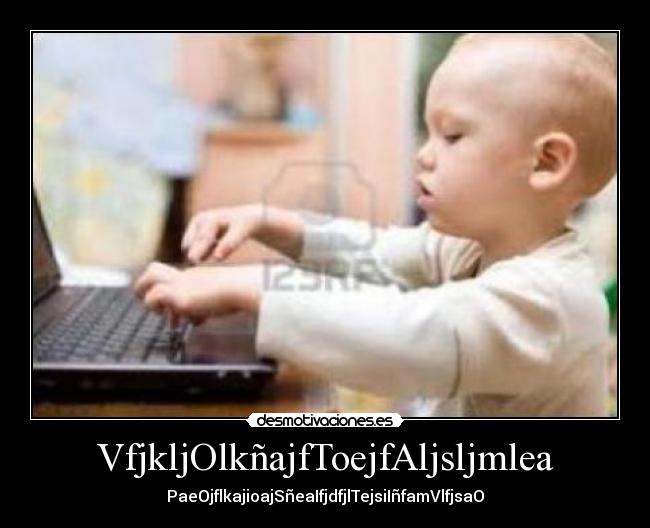 VfjkljOlkñajfToejfAljsljmlea -